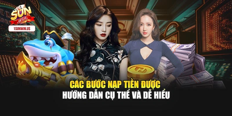 Các bước nạp tiền được hướng dẫn cụ thể và dễ hiểu