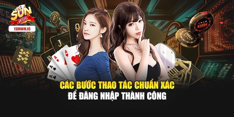 Các bước thao tác chuẩn xác để đăng nhập thành công