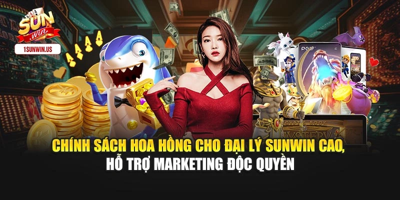 Chính sách hoa hồng cho đại lý Sunwin cao, hỗ trợ marketing độc quyền
