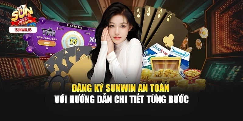 Đăng Ký Sunwin An Toàn Với Hướng Dẫn Chi Tiết Từng Bước