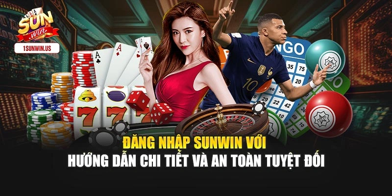 Đăng Nhập Sunwin Với Hướng Dẫn Chi Tiết Và An Toàn Tuyệt Đối