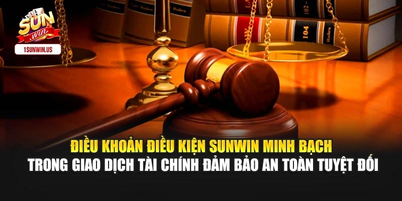 Điều khoản điều kiện Sunwin minh bạch trong giao dịch tài chính đảm bảo an toàn tuyệt đối