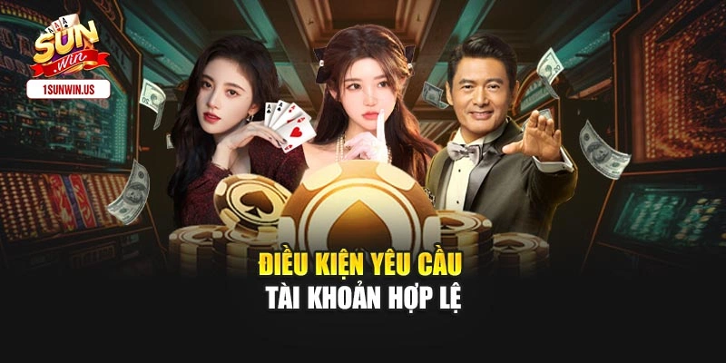 Điều kiện yêu cầu tài khoản hợp lệ