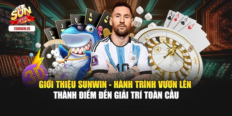 Giới thiệu Sunwin - Hành trình vươn lên thành điểm đến giải trí toàn cầu