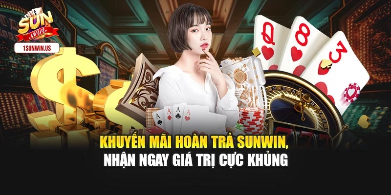 Khuyến Mãi Hoàn Trả Sunwin, Nhận Ngay Giá Trị Cực Khủng