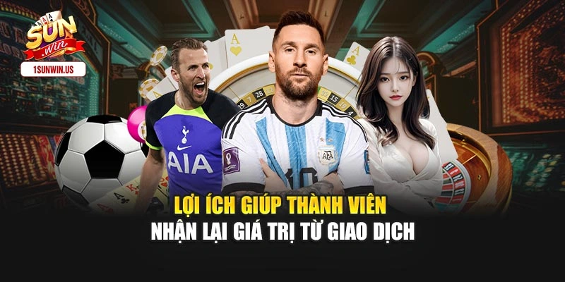 Lợi ích giúp thành viên nhận lại giá trị từ giao dịch