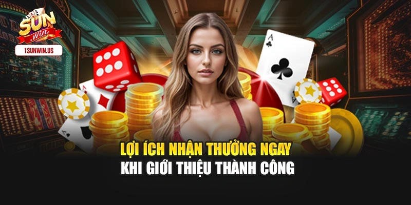 Lợi ích nhận thưởng ngay khi giới thiệu thành công