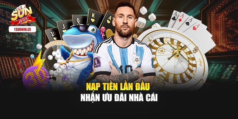 Nạp tiền lần đầu nhận ưu đãi nhà cái