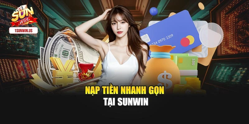 Nạp tiền nhanh gọn tại Sunwin