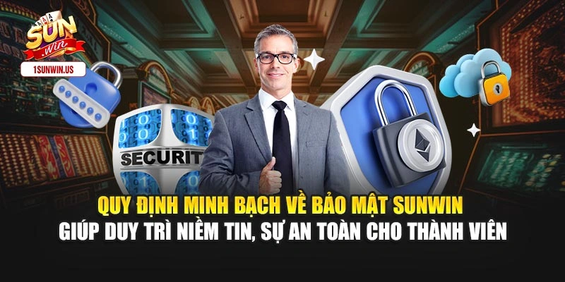 Quy định minh bạch về bảo mật Sunwin giúp duy trì niềm tin, sự an toàn cho thành viên