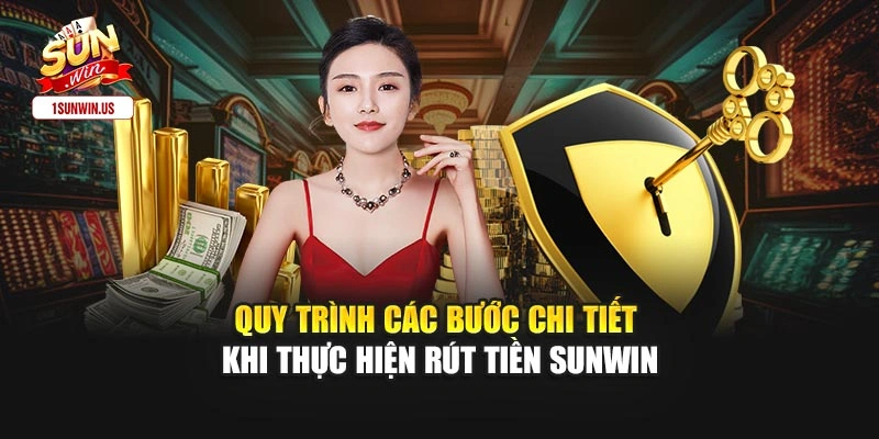 Quy trình các bước chi tiết khi thực hiện rút tiền sunwin