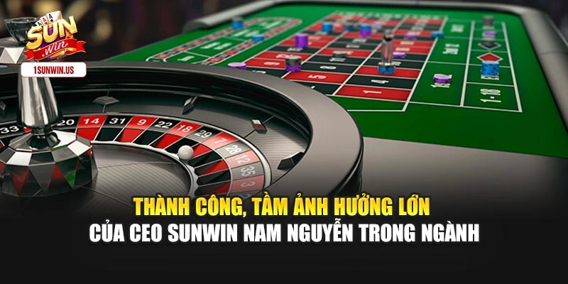 Thành công, tầm ảnh hưởng lớn của CEO Sunwin Nam Nguyễn trong ngành