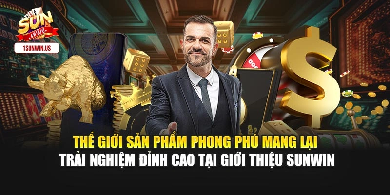 Thế giới sản phẩm phong phú mang lại trải nghiệm đỉnh cao tại giới thiệu Sunwin