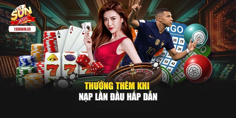 Thưởng thêm khi nạp lần đầu hấp dẫn