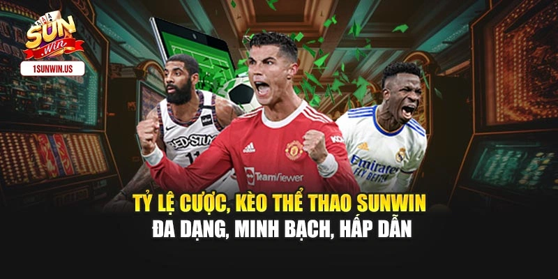 Tỷ lệ cược, kèo thể thao Sunwin đa dạng, minh bạch, hấp dẫn