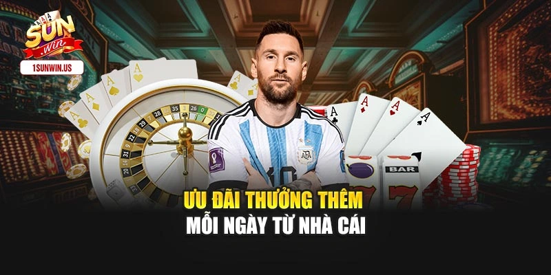 Ưu đãi thưởng thêm mỗi ngày từ nhà cái