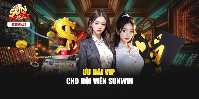 Ưu đãi VIP cho hội viên Sunwin