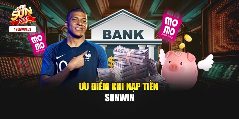 Ưu điểm khi nạp tiền sunwin