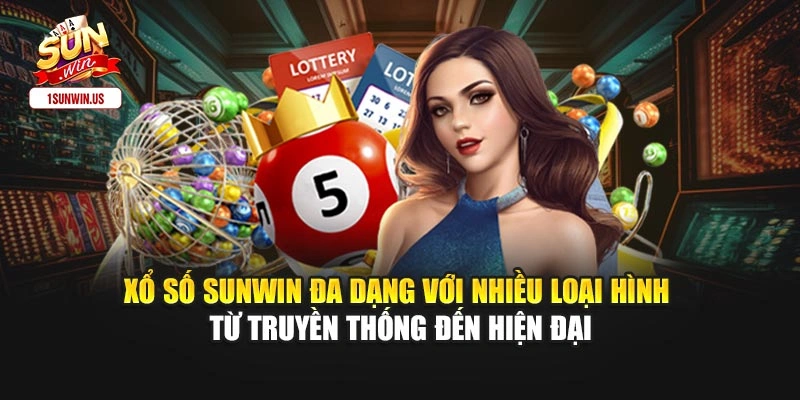Xổ số Sunwin đa dạng với nhiều loại hình từ truyền thống đến hiện đại