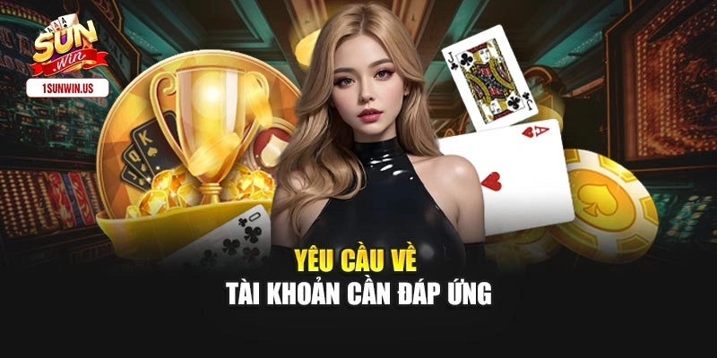 Yêu cầu về tài khoản cần đáp ứng