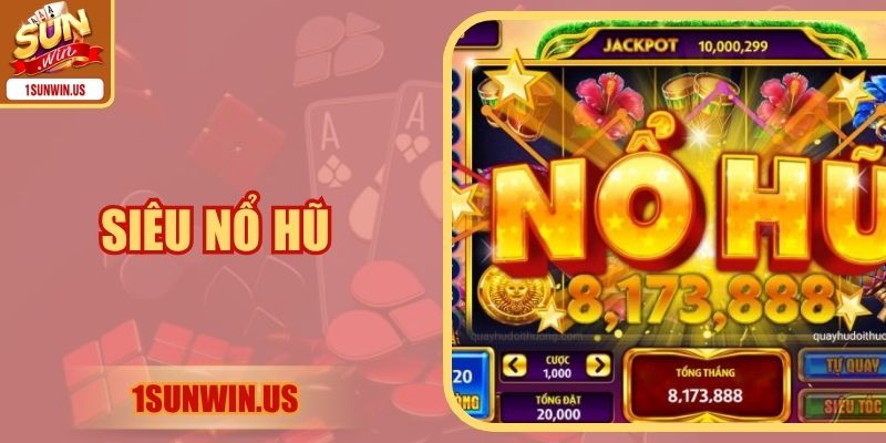 Siêu Nổ Hũ - Trải Nghiệm Săn Thưởng Đỉnh Cao Với 4 Mẹo