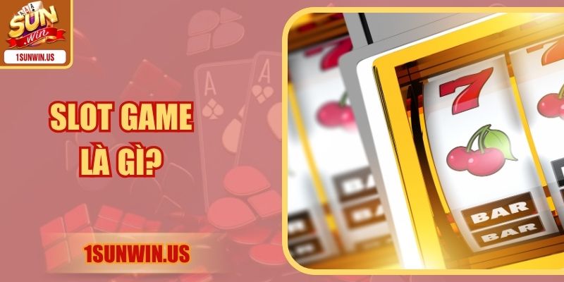 Slot Game Là Gì? Hành Trình Nhận Thưởng Lớn Cực Đỉnh